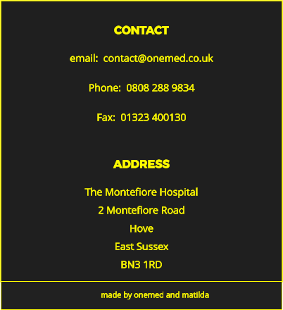 ADDRESS The Montefiore Hospital 2 Montefiore Road Hove East Sussex BN3 1RD made by onemed and matilda CONTACT email:  contact@onemed.co.uk  Phone:  0808 288 9834  Fax:  01323 400130